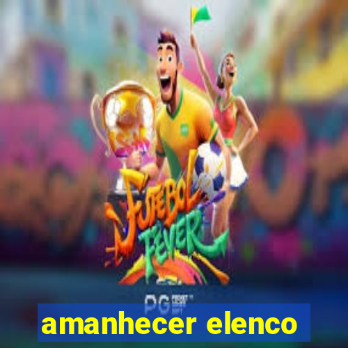 amanhecer elenco